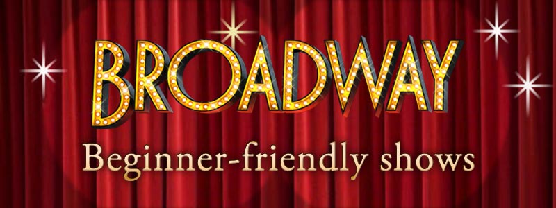 Beginner friendly Broadway musicals