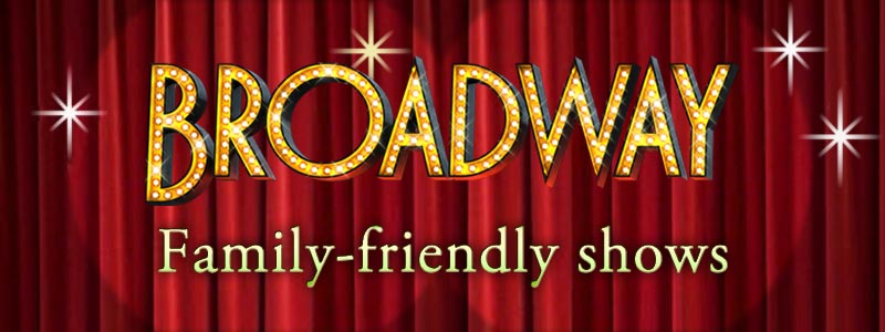 Family friendly Broadway shows for kids